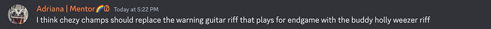 Screenshot of a Discord message from "Adriana | Mentor🌈𐐘" reading "I think chezy champs should replace the warning guitar riff that plays for endgame with the buddy holly weezer riff"