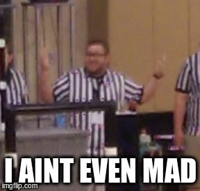 i aint even mad.jpg